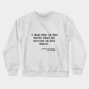 A man sees in the world what he sees in his heart Crewneck Sweatshirt